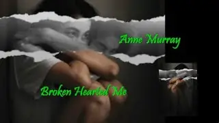 Broken Hearted Me ... Anne Murray