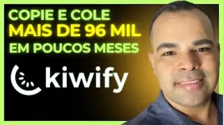 Como Eu Fiz 96 Mil Na Kiwify Em Poucos Meses Passo a Passo Do Zero Copie e Cole