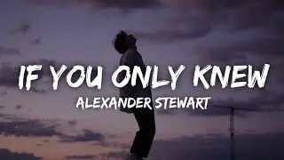 Alexander Stewart - if you only knew (Lyrics)