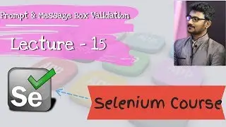 How To Validate Prompt Box and Message Alert Using Selenium? (Selenium Course) Lecture - 15