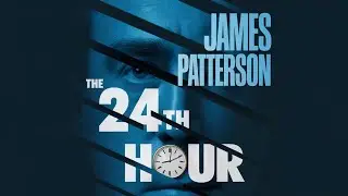 The 24th Hour by James Patterson | Time Is Running Out Thriller Audiobook Full
