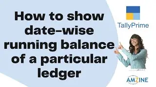 Topic 46. How to Show date-wise running balance of a particular ledger on Tally Prime #Amzine #tally