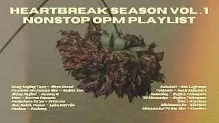 Heartbreak Season vol. 1 Non-Stop OPM Playlist