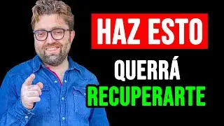 Querrá recuperarte, haz esto