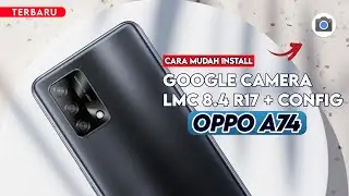 Terbaru 🔥 Cara Paling Mudah Install Gcam LMC 8.4 R17 Oppo A74 - Google Camera Oppo A74