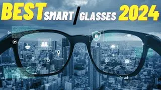 Best Smart Glasses 2024 - The Only 5 You Should Consider Today