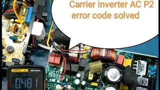 Carrier inverter AC PCB P2 error code problem solved