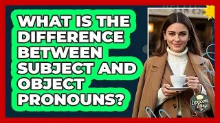 What Is The Difference Between Subject And Object Pronouns?