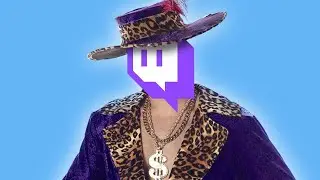 Twitch is a Pimp