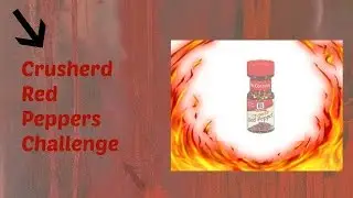Crushed Red Pepper Chanllege (I failed Terrible)