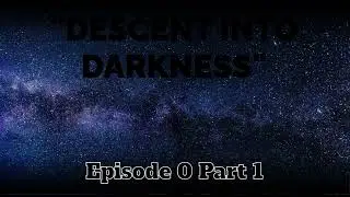 Descent into Darkness | Episode 0 Part 1