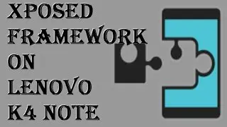 Install Xposed framework On Lenovo K4 Note