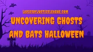 Uncovering Ghosts And Bats Halloween #ladiesofjusticeleague, #history