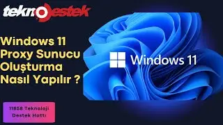 Windows 11 Proxy Sunucu Oluşturma Nasıl Yapılır ? Proxy Ayarları Nasıl Yapılır ?