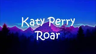Katy Perry - Roar (lyrics)