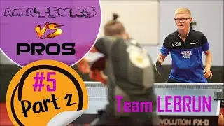 Pongistes amateurs VS Pongistes pros - épisode 5 : le clan Lebrun (Part 2)