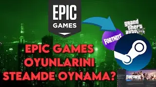 EPIC GAMES OYUNLARI STEAMDE NASIL OYNANIR?
