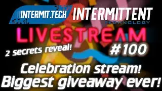 Intermit.Tech #100 - Celebration livestream!