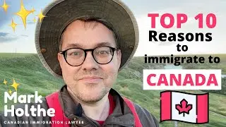 TOP 10 REASONS TO IMMIGRATE TO CANADA by Immigration Lawyer