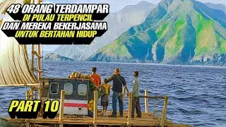 PART 10 ‼️ 48 Orang Terdampar Di Pulau Terpencil Dan Mereka Bekerjasama Untuk Bertahan Hidup