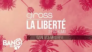 DJ ROSS - La Liberté (feat. Kumi) - Gianluca Mensi Remix