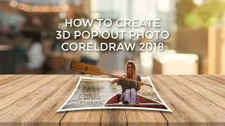 CorelDraw 2018 Photo Manipulation - How to Create 3D Pop Out Photo Effect