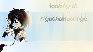 looking at r/gachalifecringe[]read description[]with voice[]