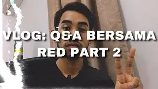 VLOG: Q&A Bersama Red PART 2