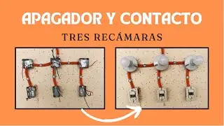 INSTALACIÓN ELÉCTRICA APAGADOR Y CONTACTO EN TRES RECÁMARAS