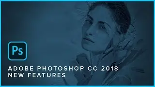 Photoshop CC 2018 Tutorials - What's NEW in Adobe Photoshop CC 2018