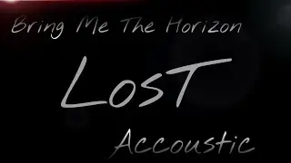 Bring Me The Horizon - Lost (Acoustic Version)