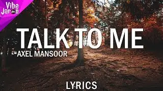 Axel Mansoor - Talk To Me (Lyrics)
