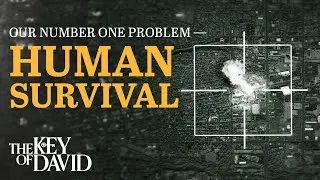 Our Number One Problem – Human Survival