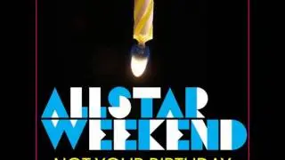 AllStar Weekend - Not your birthday with lyrics