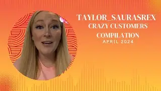 Out of control customers compilation Apr 2024 Taylor_saurasrex