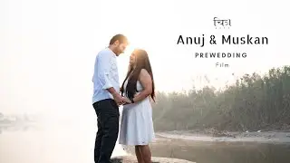 Pre-Wedding Film || Anuj & Muskan || Chitrakaya || Falling In Love || Pre-Wedding || Yamuna Ghat