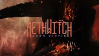 METHWITCH - BURN VICTIM [SINGLE] (2019) SW EXCLUSIVE
