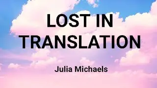 Julia Michaels - Lost In Translation (lyric video)