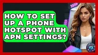 How To Set Up A Phone Hotspot With APN Settings? - Phone Fix and Features