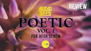 AudioSeed - Poetic Vol.1 For Xfer SERUM - Review