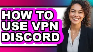 How to Use Vpn Discord (full Guide)