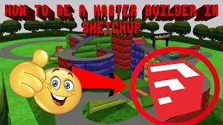 How to Be a Master Builder in Sketchup