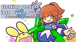 Getting people into Puyo Puyo. A lesson in etiquette.