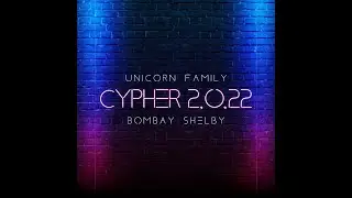 Unicorn Family feat. Bombay Shelby - Cypher 2.0.22