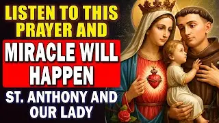 💖LISTEN ONCE AND RECEIVE YOUR IMPOSSIBLE REQUEST TODAY - PRAYER TO OUR LADY AND SAINT ANTHONY🙏