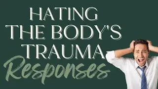 Hating the Bodies Trauma Responses