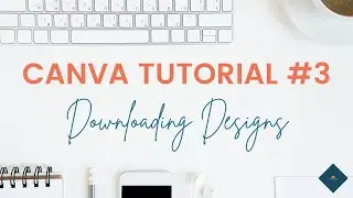 How to Use Canva Tutorial | Downloading Your Designs