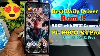 The Best Stable AOSP Rom for Daily Driver With MIUI Camera Ft- Redmi Note 11 Pro+ & POCO X4 Pro