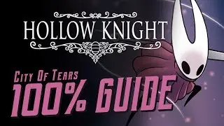 Hollow Knight [City of Tears] - A 100% Complete Guide!