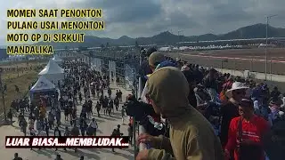 Momen saat Penonton MOTO GP pulang dari Tribun ke area Parkir sisi timur Sirkuit Mandalika